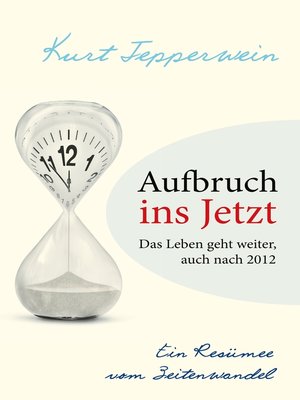 cover image of Aufbruch ins Jetzt--Das Leben geht weiter, auch nach 2012